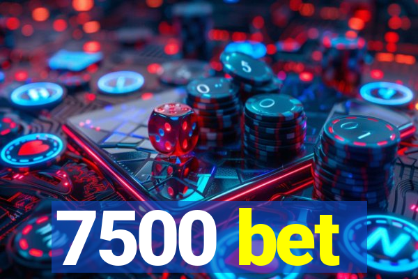 7500 bet